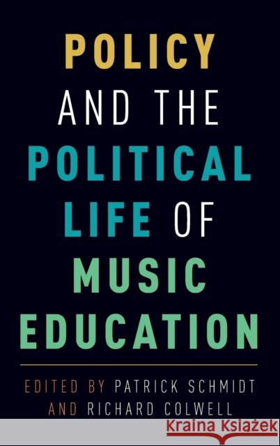 Policy and the Political Life of Music Education Patrick K. Schmidt Richard Colwell 9780190246143 Oxford University Press, USA