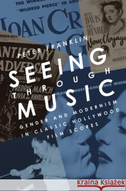 Seeing Through Music: Gender and Modernism in Classic Hollywood Film Scores Franklin, Peter 9780190246549
