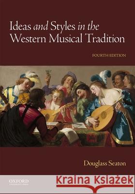 Ideas and Styles in the Western Musical Tradition Douglass Seaton 9780190246778