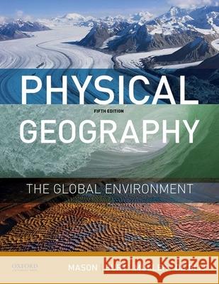 Physical Geography: The Global Environment Joseph A. Mason Harm D Peter Muller 9780190246860 Oxford University Press, USA