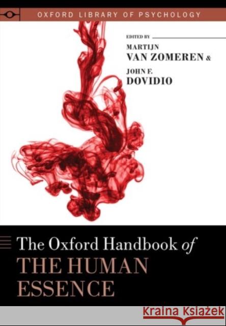 The Oxford Handbook of the Human Essence John F. Dovidio Martijn Van Zomeren 9780190247577 Oxford University Press, USA