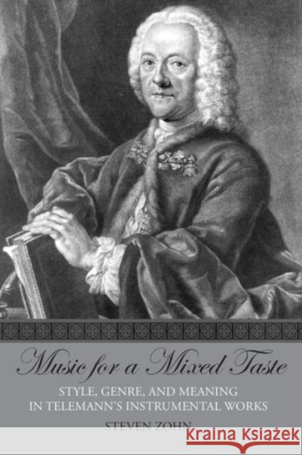 Music for a Mixed Taste: Style, Genre, and Meaning in Telemann's Instrumental Works Zohn, Steven 9780190247850 Oxford University Press, USA