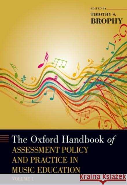 The Oxford Handbook of Assessment Policy and Practice in Music Education, Volume 1 Brophy, Timothy S. 9780190248093 Oxford University Press, USA