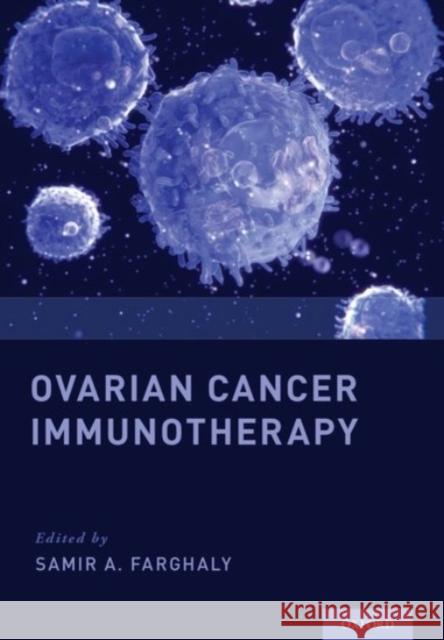 Ovarian Cancer Immunotherapy Samir A. Farghaly 9780190248208 Oxford University Press, USA