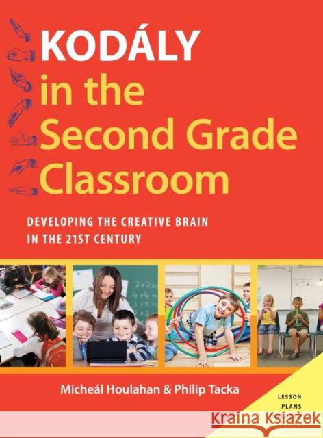 Kodály in the Second Grade Classroom: Developing the Creative Brain in the 21st Century Houlahan, Micheal 9780190248499 Oxford University Press, USA