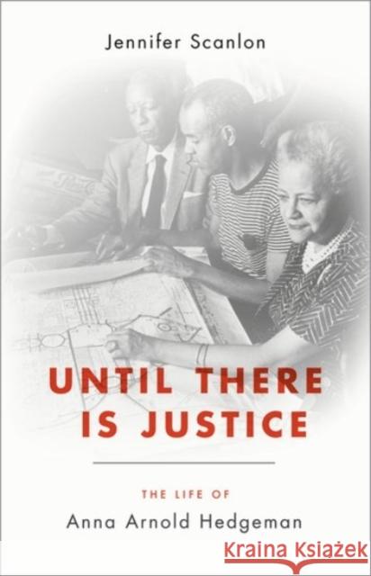 Until There Is Justice: The Life of Anna Arnold Hedgeman Jennifer Scanlon 9780190248598 Oxford University Press, USA