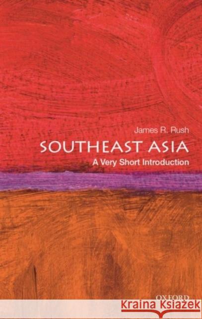 Southeast Asia: A Very Short Introduction James R. (Associate Professor of History, Associate Professor of History, Arizona State University) Rush 9780190248765