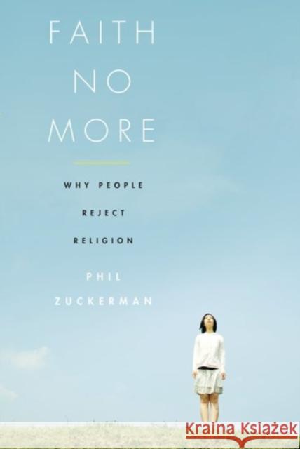 Faith No More: Why People Reject Religion Phil Zuckerman 9780190248840