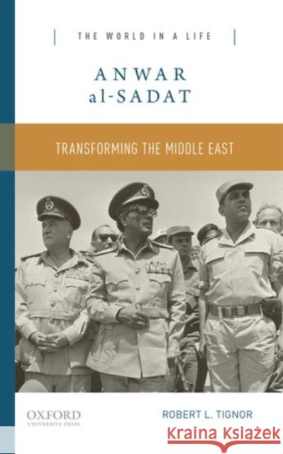 Anwar Al-Sadat: Transforming the Middle East Robert L. Tignor 9780190248987