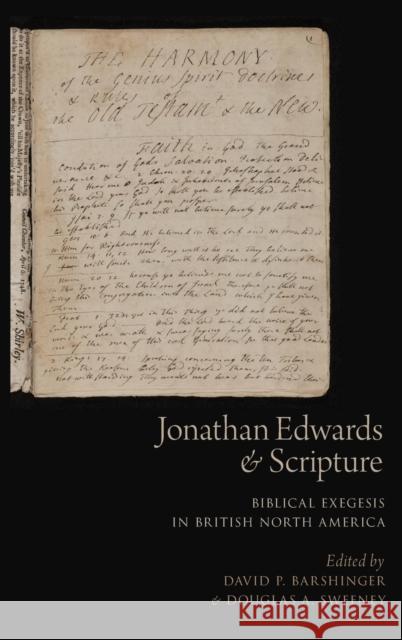 Jonathan Edwards and Scripture: Biblical Exegesis in British North America David P. Barshinger Douglas A. Sweeney 9780190249496
