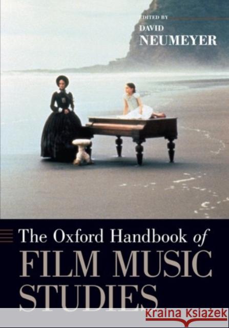 The Oxford Handbook of Film Music Studies David Neumeyer 9780190250591 Oxford University Press, USA