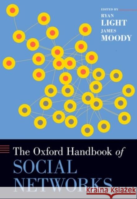 The Oxford Handbook of Social Networks Ryan Light James Moody 9780190251765