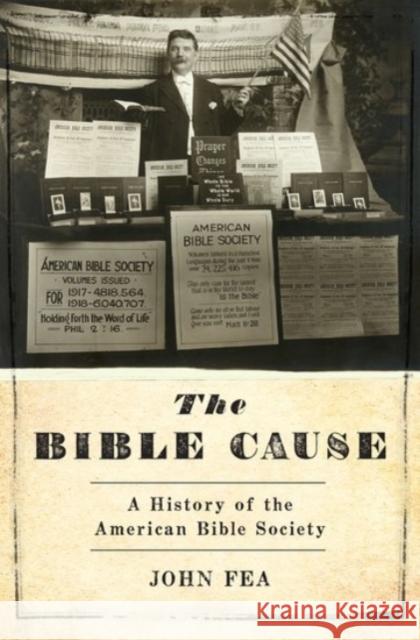 The Bible Cause: A History of the American Bible Society John Fea 9780190253066 Oxford University Press, USA