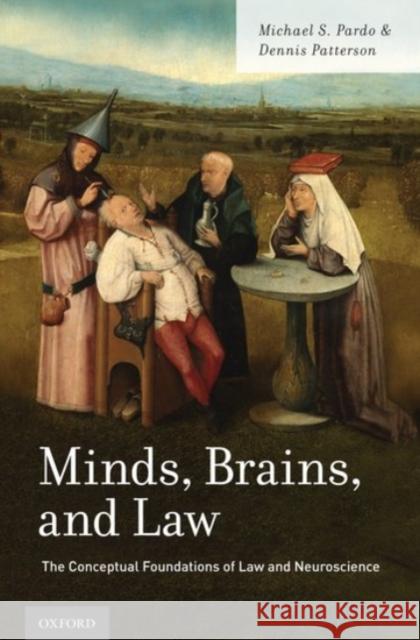 Minds, Brains, and Law: The Conceptual Foundations of Law and Neuroscience Michael S. Pardo Dennis Patterson 9780190253103