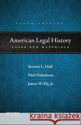 American Legal History: Cases and Materials Kermit L. Hall Paul Finkelman James W. Ely 9780190253264