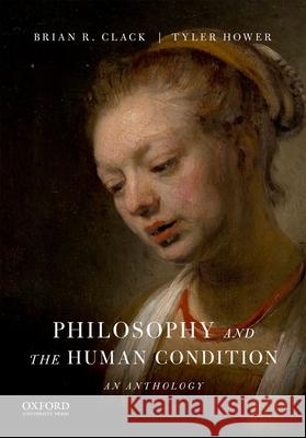 Philosophy and the Human Condition: An Anthology Brian R. Clack 9780190253585