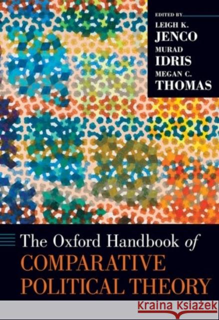 The Oxford Handbook of Comparative Political Theory Leigh K. Jenco Murad Idris Megan C. Thomas 9780190253752