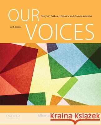 Our Voices: Essays in Culture, Ethnicity, and Communication Alberto Gonzalez Yea-Wen Chen 9780190255237 Oxford University Press, USA