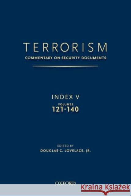 Terrorism: Commentary on Security Documents Index V: Volumes 121-140 Douglas Lovelac 9780190255282 Oxford University Press, USA