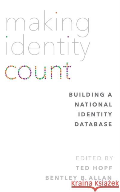 Making Identity Count: Building a National Identity Database Ted Hopf Bentley B. Allan 9780190255473 Oxford University Press, USA