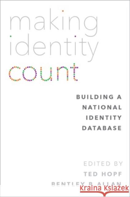 Making Identity Count: Building a National Identity Database Ted Hopf Bentley B. Allan 9780190255480 Oxford University Press, USA