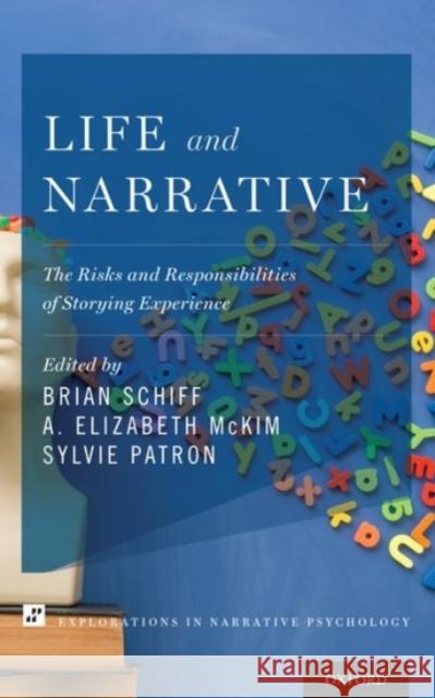 Life and Narrative: The Risks and Responsibilities of Storying Experience Brian Schiff A. Elizabeth McKim Sylvie Patron 9780190256654 Oxford University Press, USA