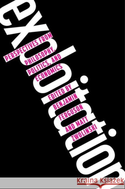 Exploitation: Perspectives from Philosophy, Politics, and Economics  9780190256951 Oxford University Press Inc