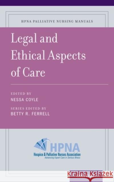 Legal and Ethical Aspects of Care Nessa Coyle Betty R., Ed. Ferrell 9780190258061