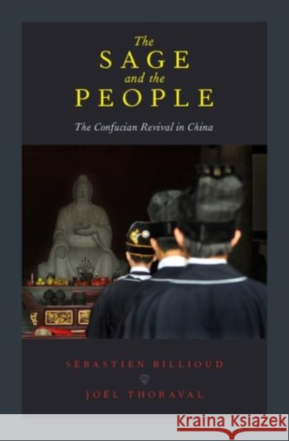 The Sage and the People: The Confucian Revival in China Billioud, Sebastien 9780190258146