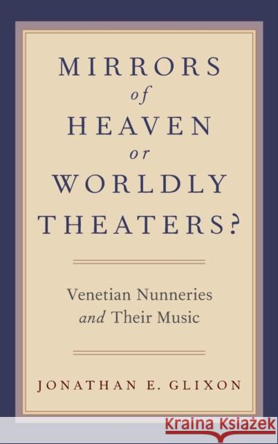 Mirrors of Heaven or Worldly Theaters? Glixon, Jonathan E. 9780190259129