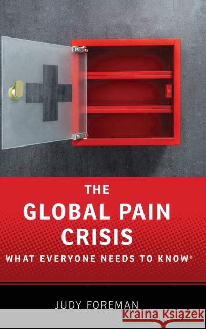 The Global Pain Crisis: What Everyone Needs to Know(r) Judy Foreman 9780190259242 Oxford University Press, USA