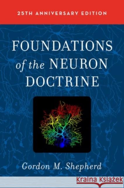 Foundations of the Neuron Doctrine: 25th Anniversary Edition Gordon M. Shepherd 9780190259389