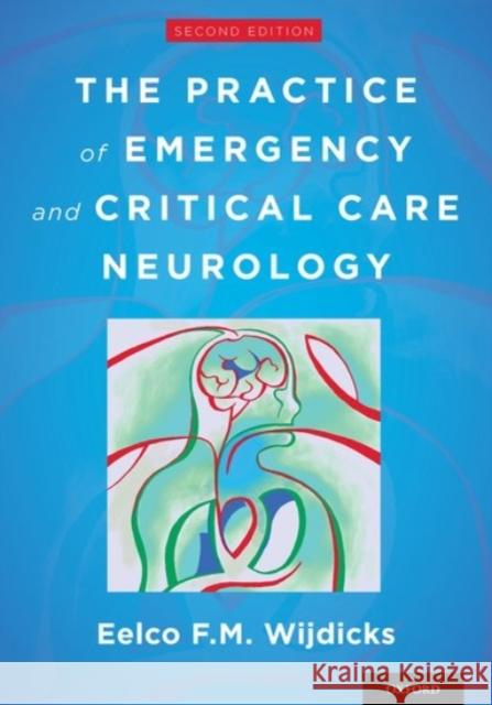 The Practice of Emergency and Critical Care Neurology Eelco F. M. Wijdicks 9780190259556 Oxford University Press, USA