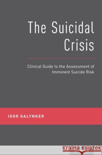 The Suicidal Crisis: Clinical Guide to the Assessment of Imminent Suicide Risk Igor Galynker 9780190260859 Oxford University Press, USA