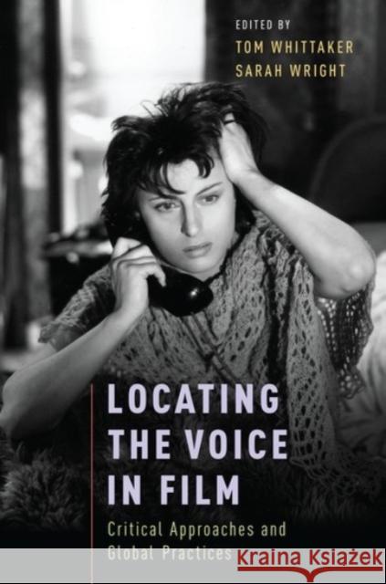 Locating the Voice in Film: Critical Approaches and Global Practices Tom Whittaker Sarah Wright 9780190261139 Oxford University Press, USA