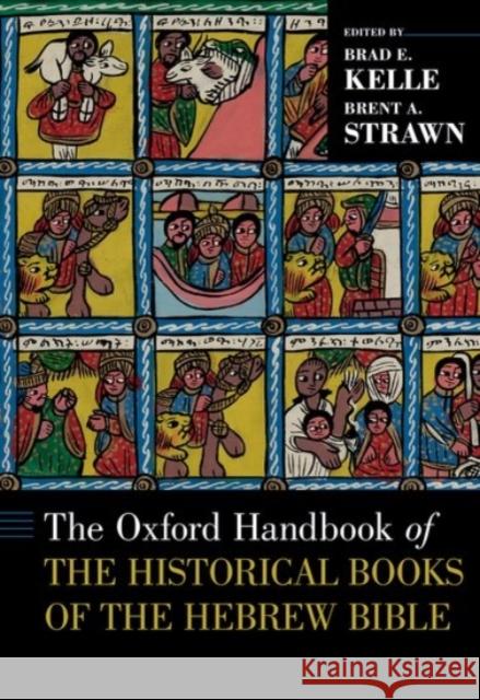 The Oxford Handbook of the Historical Books of the Hebrew Bible Brad E. Kelle Brent A. Strawn 9780190261160