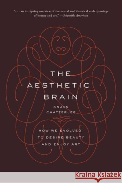 The Aesthetic Brain: How We Evolved to Desire Beauty and Enjoy Art Anjan Chatterjee 9780190262013 Oxford University Press, USA