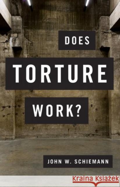 Does Torture Work? John W. Schiemann 9780190262365