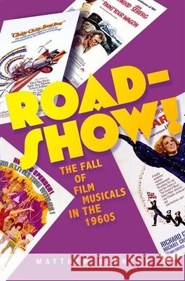 Roadshow!: The Fall of Film Musicals in the 1960s Matthew Kennedy 9780190262440