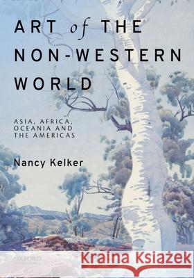 Art of the Non-Western World: Asia, Africa, Oceania, and the Americas Nancy L. Kelker 9780190263102 Oxford University Press, USA