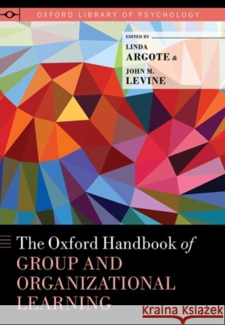 Oxford Handbook of Group and Organizational Learning Argote, Linda 9780190263362 Oxford University Press, USA