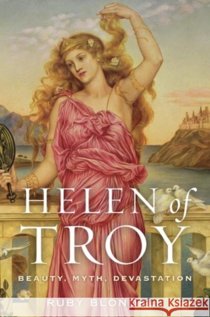 Helen of Troy: Beauty, Myth, Devastation Ruby Blondell 9780190263539 Oxford University Press, USA