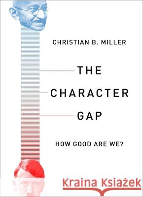 The Character Gap: How Good Are We? Christian B. Miller 9780190264222 Oxford University Press, USA
