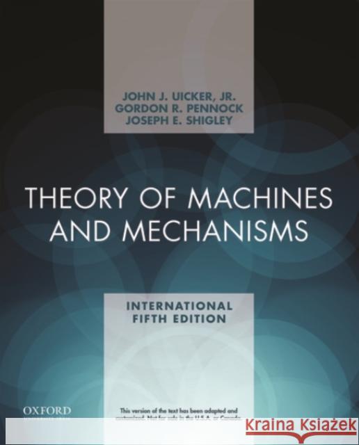 Theory of Machines and Mechanisms John J. Uicker, Jr. (University of Wisco Gordon R. Pennock (Purdue University) Joseph E. Shigley (The University of Mic 9780190264505 Oxford University Press