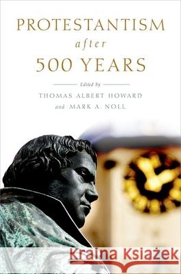 Protestantism after 500 Years Howard 9780190264789 Oxford University Press, USA