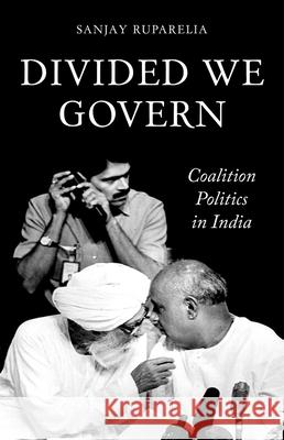 Divided We Govern: Coalition Politics in Modern India Sanjay Ruparelia 9780190264918 Oxford University Press Inc