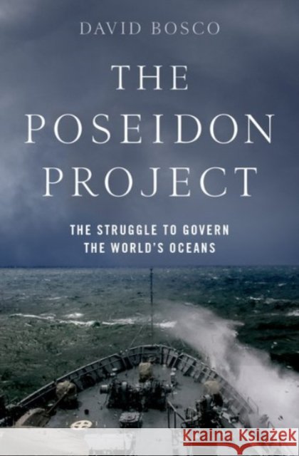 The Poseidon Project: The Struggle to Govern the World's Oceans David (Associate Professor of International Studies, Associate Professor of International Studies, Indiana University-Bl 9780190265649