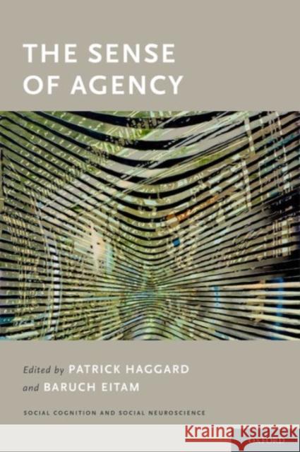 The Sense of Agency Patrick Haggard Baruch Eitam Patrick Haggard 9780190267278 Oxford University Press, USA
