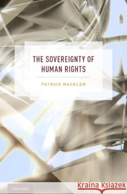 The Sovereignty of Human Rights Patrick Macklem 9780190267315 Oxford University Press, USA