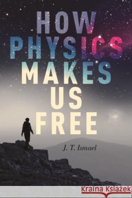 How Physics Makes Us Free J. T. Ismael Jenann Ismael 9780190269449 Oxford University Press, USA